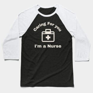 Caring for You : I'm a Nurse Baseball T-Shirt